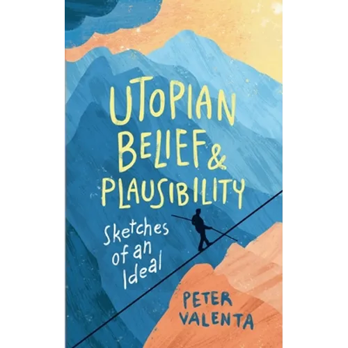 Utopian Belief and Plausibility: Sketches of an Ideal - Paperback