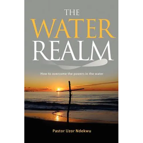 The Water Realm: How to overcome the powers in the water - Paperback