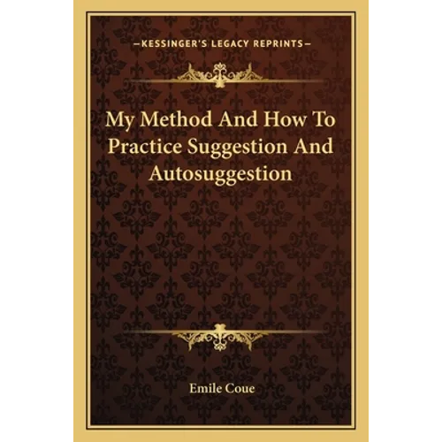 My Method And How To Practice Suggestion And Autosuggestion - Paperback