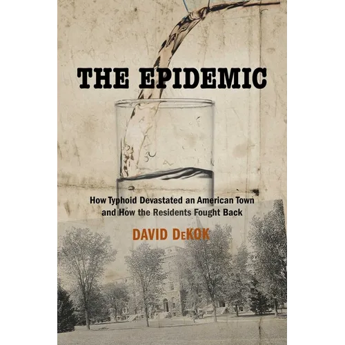 The Epidemic: How Typhoid Devastated an American Town and How the Residents Fought Back - Paperback