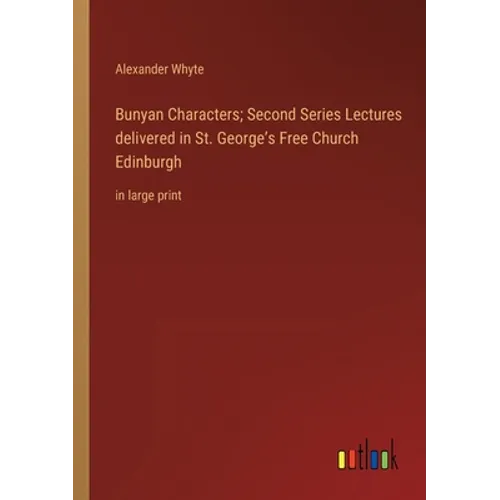 Bunyan Characters; Second Series Lectures delivered in St. George's Free Church Edinburgh: in large print - Paperback