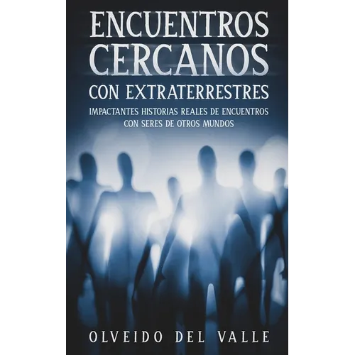 Encuentros Cercanos con Extraterrestres: Impactantes Historias Reales de Encuentros con Seres de Otros Mundos - Paperback