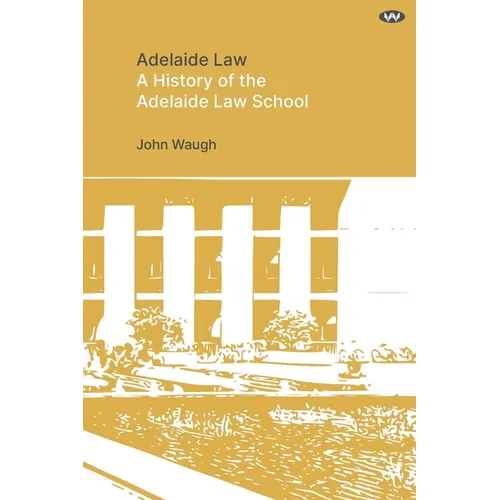 Adelaide Law: A History of the Adelaide Law School - Paperback