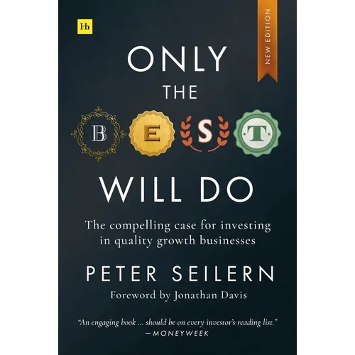 Only the Best Will Do: The Compelling Case for Investing in Quality Growth Businesses - Paperback