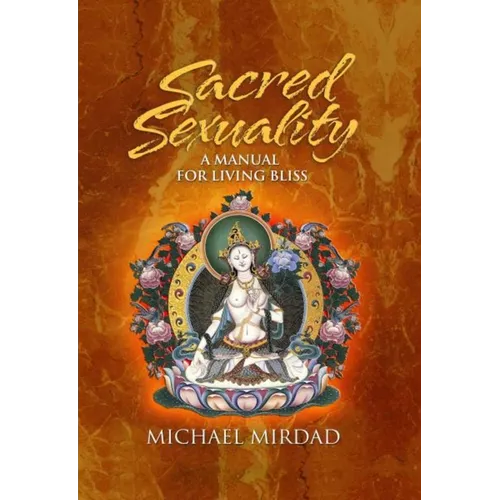 Sacred Sexuality: A Manual for Living Bliss - Hardcover