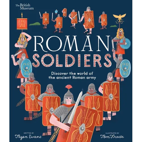 Roman Soldiers: Discover the World of the Ancient Roman Army - Hardcover