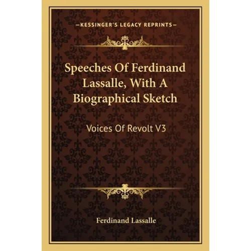 Speeches of Ferdinand Lassalle, with a Biographical Sketch: Voices of Revolt V3 - Paperback