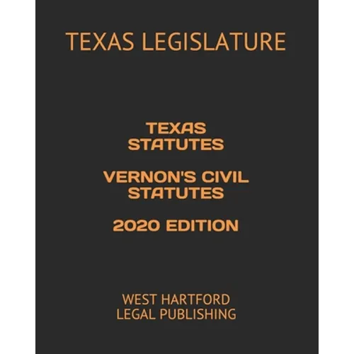 Texas Statutes Vernon's Civil Statutes 2020 Edition: West Hartford Legal Publishing - Paperback