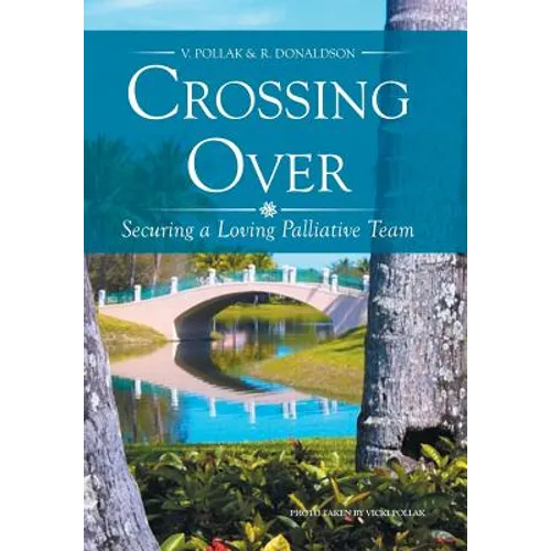 Crossing Over: Securing a Loving Palliative Team - Hardcover