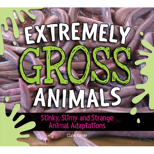 Extremely Gross Animals: Stinky, Slimy and Strange Animal Adaptations? - Hardcover