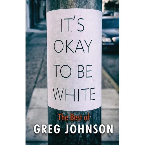 It's Okay to Be White: The Best of Greg Johnson - Paperback
