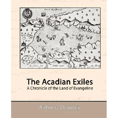 The Acadian Exiles - A Chronicle of the Land of Evangeline - Paperback