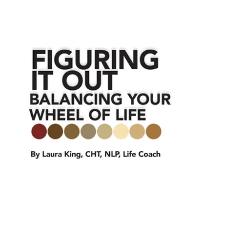 Figuring It Out: Balancing Your Wheel of Life - Hardcover