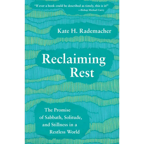 Reclaiming Rest: The Promise of Sabbath, Solitude, and Stillness in a Restless World - Paperback