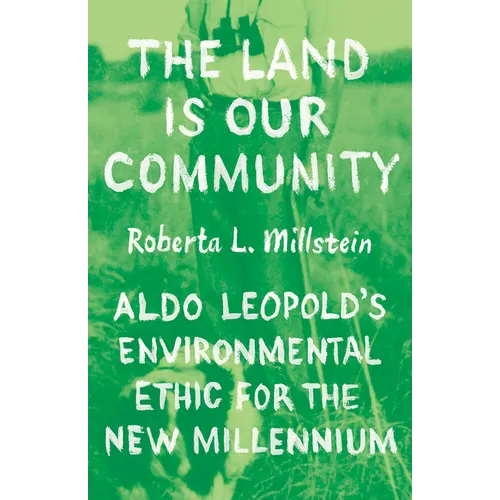 The Land Is Our Community: Aldo Leopold's Environmental Ethic for the New Millennium - Paperback