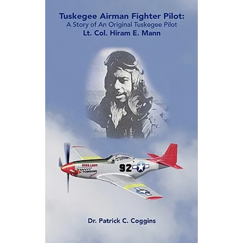 Tuskegee Airman Fighter Pilot: A Story of an Original Tuskegee Pilot Lt. Col. Hiram E. Mann - Paperback
