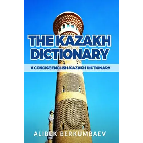 The Kazakh Dictionary: A Concise English-Kazakh Dictionary - Paperback