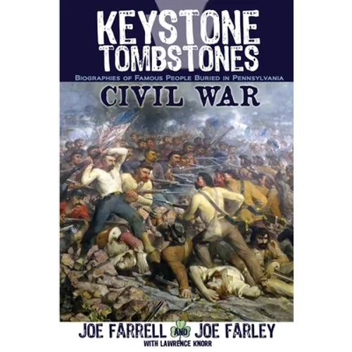 Keystone Tombstones Civil War: Biographies of Famous People Buried in Pennsylvania - Paperback