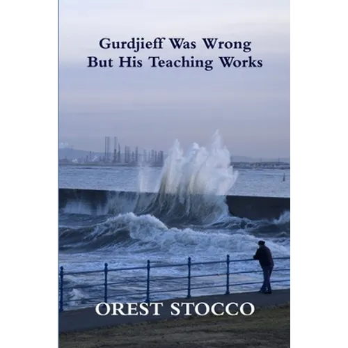Gurdjieff Was Wrong But His Teaching Works - Paperback