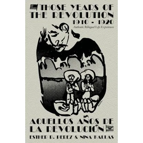 Those Years of the Revolution 1910 - 1920: Authentic Bilingual Life Experiences - Paperback
