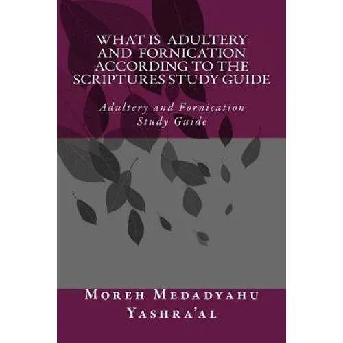 What Is Adultery And Fornication According To The Scriptures Study Guide: Adultery and Fornication Study Guide - Paperback