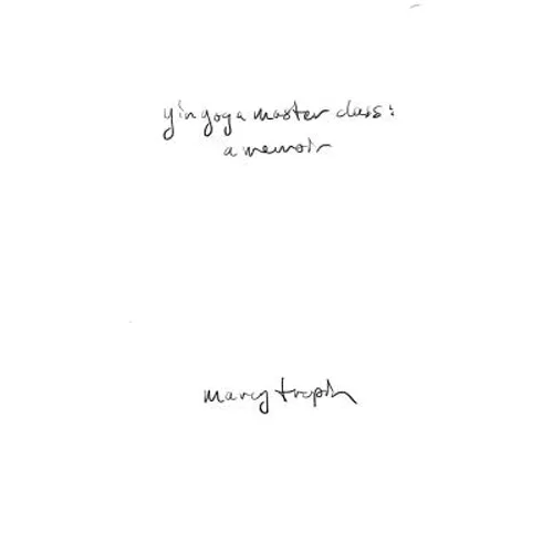 Yin Yoga Master Class: A Memoir - Paperback