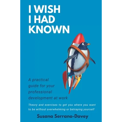 I Wish I Had Known: A practical guide for your professional development at work - Paperback