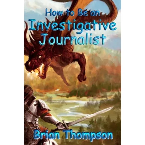How to Be an Investigative Journalist - Paperback