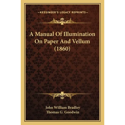 A Manual Of Illumination On Paper And Vellum (1860) - Paperback
