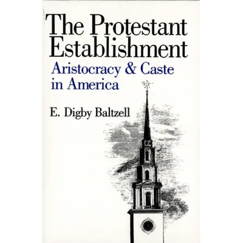 The Protestant Establishment: Aristocracy and Caste in America - Paperback