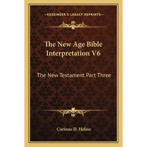The New Age Bible Interpretation V6: The New Testament Part Three - Paperback