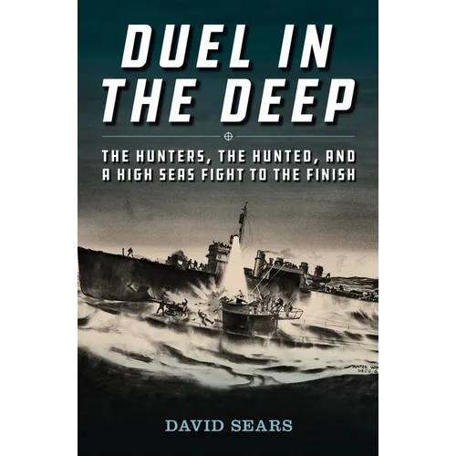 Duel in the Deep: The Hunters, the Hunted, and a High Seas Fight to the Finish - Hardcover