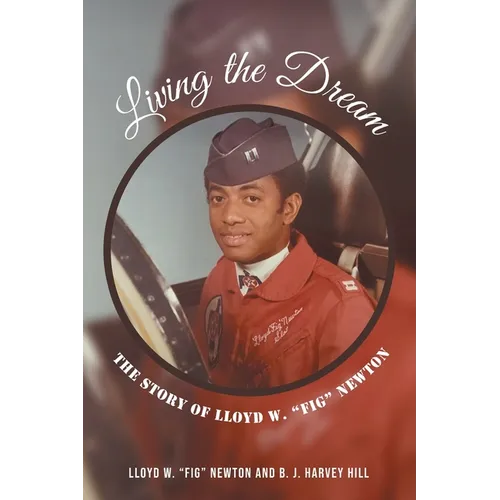 Living the Dream: The Story of Lloyd W. "Fig" Newton - Paperback