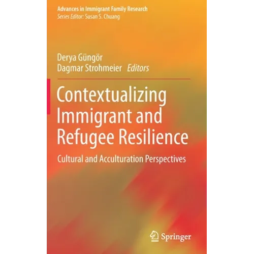 Contextualizing Immigrant and Refugee Resilience: Cultural and Acculturation Perspectives - Hardcover
