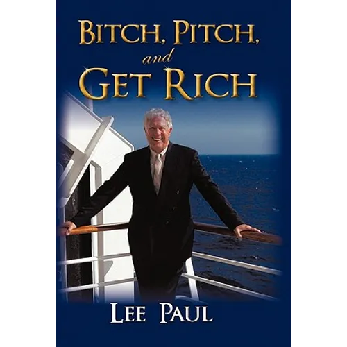 Bitch, Pitch, and Get Rich: (Success at the Tip of Your Tongue) - Paperback
