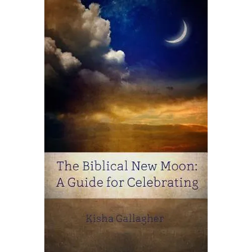 The Biblical New Moon: A Beginner's Guide for Celebrating - Paperback
