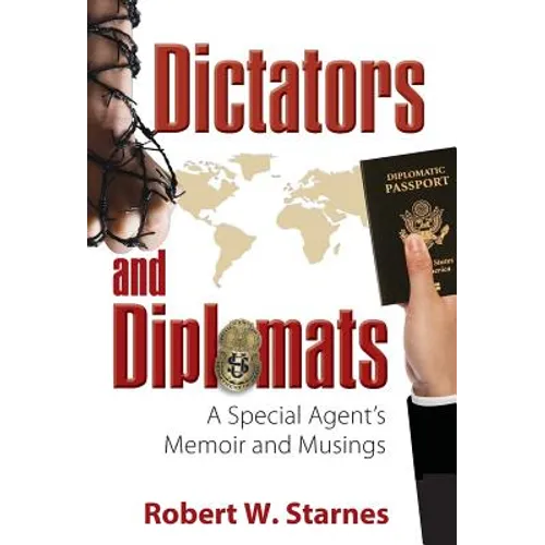 Dictators and Diplomats: A Special Agent's Memoir and Musings - Hardcover
