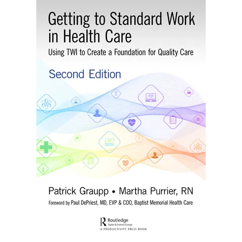 Getting to Standard Work in Health Care: Using Twi to Create a Foundation for Quality Care - Paperback