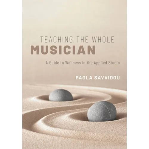 Teaching the Whole Musician: A Guide to Wellness in the Applied Studio - Paperback