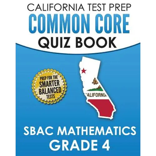 CALIFORNIA TEST PREP Common Core Quiz Book SBAC Mathematics Grade 4: Preparation for the Smarter Balanced Mathematics Tests - Paperback