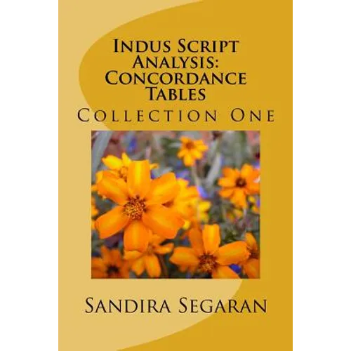 Indus Script Analysis: Concordance Tables: Collection One - Paperback