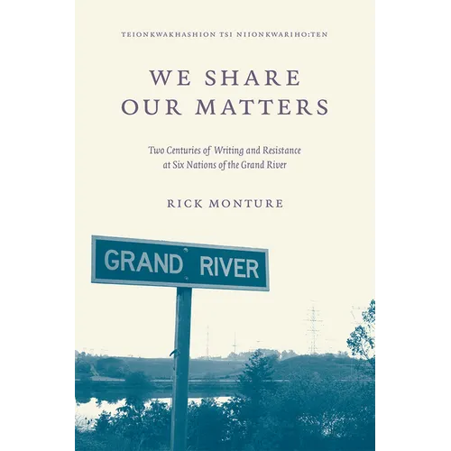 We Share Our Matters: Two Centuries of Writing and Resistance at Six Nations of the Grand River - Paperback