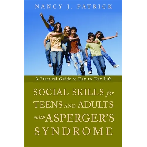 Social Skills for Teenagers and Adults with Asperger's Syndrome: A Practical Guide to Day-To-Day Life - Paperback