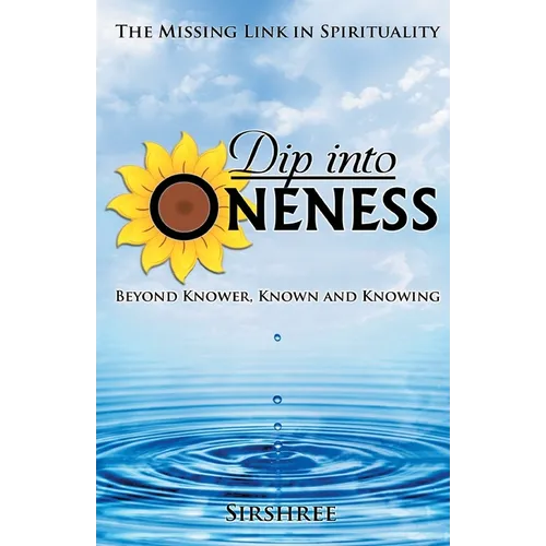 Dip into Oneness - Beyond Knower, Known and Knowing - Paperback