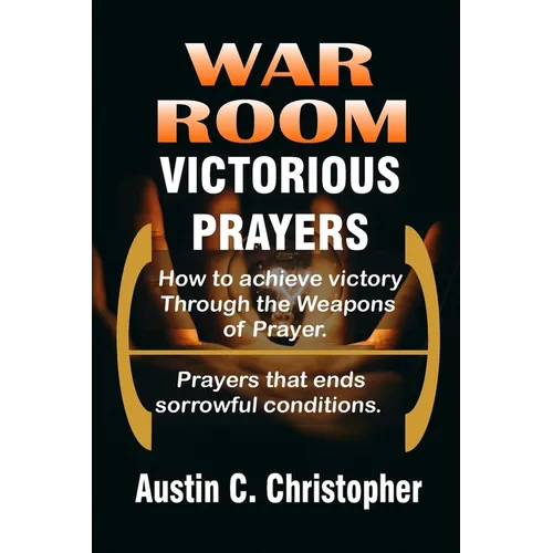 War Room Victorious Prayers: How to achieve victory by the weapons of prayer - Paperback