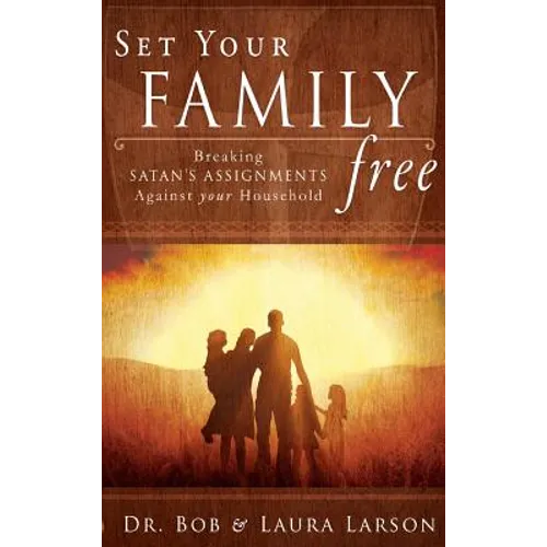 Set Your Family Free: Breaking Satan's Assignments Against Your Household - Hardcover