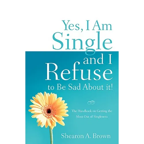 Yes, I am Single and I REFUSE to Be Sad About It! - Paperback