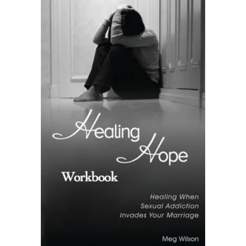 Healing Hope Workbook: Healing When Sexual Addiction Invades Your Marriage - Paperback
