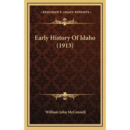 Early History Of Idaho (1913) - Hardcover
