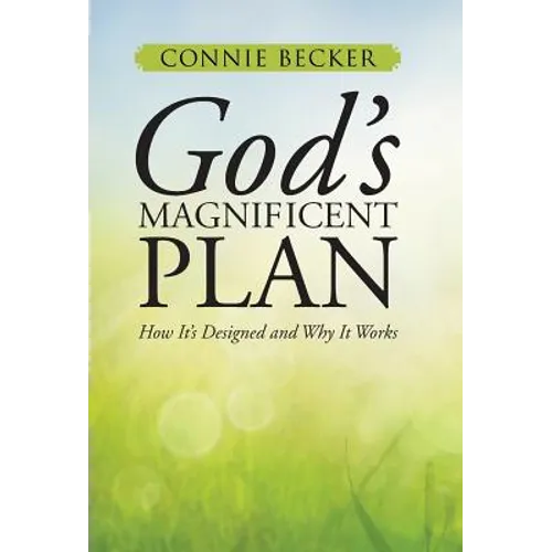 God's Magnificent Plan: How It's Designed and Why It Works - Hardcover